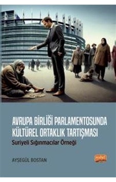 Avrupa Birliği Parlamentosunda Kültürel Ortaklık Tartışması: Suriyeli Sığınmacılar Örneği Avrupa Birliği Parlamentosunda Kültürel Ortaklık Tartışması: Suriyeli Sığınmacılar Örneği