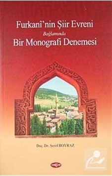 Furkani'nin Şiir Evreni Bağlamında Bir Monografi Denemesi - Şeref Boyraz - Akçağ Yayınları