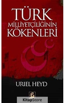 Türk Milliyetçiliğinin Kökenleri - Uriel Heyd - İlgi Kültür Sanat Yayınları Türk Milliyetçiliğinin Kökenleri - Uriel Heyd - İlgi Kültür Sanat Yayınları