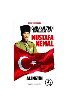Çanakkale Den Diyarbakır Ve Şam'a Mustafa Kemal Çanakkale Den Diyarbakır Ve Şam'a Mustafa Kemal