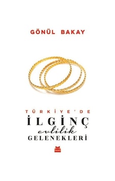 Türkiye'de İlginç Evlilik Gelenekleri - Gönül Bakay - Kırmızı Kedi