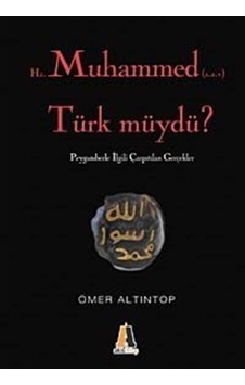 Hz. Muhammed (s.a.v) Türk müydü? : Peygamberle İlgili Çarpıtılan Gerçekler - Ömer Altıntop - Akis Kitap Hz. Muhammed (s.a.v) Türk müydü? : Peygamberle İlgili Çarpıtılan Gerçekler - Ömer Altıntop - Akis Kitap