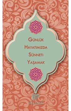 Günlük Hayatımızda Sünneti Yaşamak- Gelenek Yayınları Günlük Hayatımızda Sünneti Yaşamak- Gelenek Yayınları