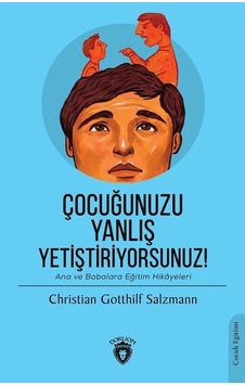 Çocuğunuzu Yanlış Yetiştiriyorsunuz! - Christian Gotthilf Salzmann - Dorlion Yayınevi Çocuğunuzu Yanlış Yetiştiriyorsunuz! - Christian Gotthilf Salzmann - Dorlion Yayınevi