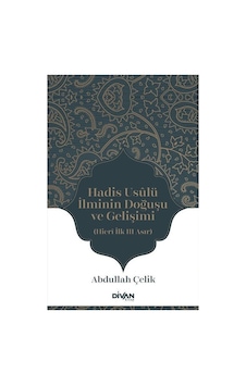 Hadis Usulü İlminin Doğuşu ve Gelişimi  - Hicri İlk Üç Asır  - Abdullah Çelik  - Divan Kitap