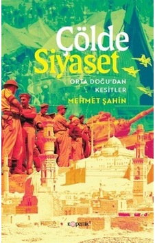 Çölde Siyaset Orta Doğu'dan Kesitler / Mehmet Şahin Çölde Siyaset Orta Doğu'dan Kesitler / Mehmet Şahin