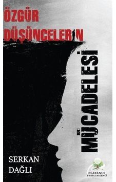 Özgür Düşüncelerin Mücadelesi - Serkan Dağlı - Platanus Publishing Özgür Düşüncelerin Mücadelesi - Serkan Dağlı - Platanus Publishing
