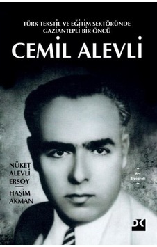 Cemil Alevli: Türk Tekstil ve Eğitim Sektöründe Gaziantepli Bir Öncü - Haşim Akman -  Nüket Alevli Ersoy - Doğan Kitap