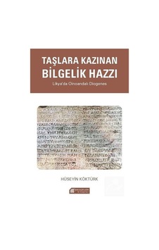 Taşlara Kazınan Bilgelik Hazzı - Likya'da Oinoandalı Diogenes - Hüseyin Köktürk - Akılçelen Kitaplar Taşlara Kazınan Bilgelik Hazzı - Likya'da Oinoandalı Diogenes - Hüseyin Köktürk - Akılçelen Kitaplar