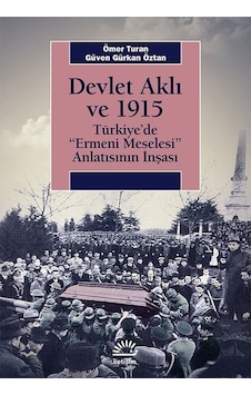 Devlet Aklı ve 1915-Türkiye'de Ermeni Meselesi Anlatısının İnşaası - Ömer Turan - Güven Gürkan Öztan - İletişim Yayınları Devlet Aklı ve 1915-Türkiye'de Ermeni Meselesi Anlatısının İnşaası - Ömer Turan - Güven Gürkan Öztan - İletişim Yayınları