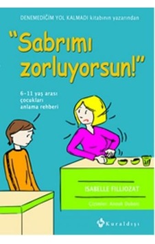 Sabrımı Zorluyorsun! - Isabelle Filliozat - Kuraldışı Yayınları Sabrımı Zorluyorsun! - Isabelle Filliozat - Kuraldışı Yayınları