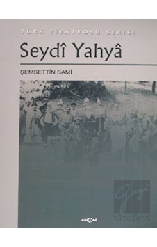 Seydi Yahya Türk Tiyatrosu Serisi - Şemseddin Sami - Akçağ Yayınları Seydi Yahya Türk Tiyatrosu Serisi - Şemseddin Sami - Akçağ Yayınları