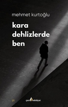 Kara Dehlizlerde Ben / Mehmet Kurtoğlu
