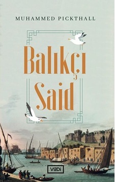 Balıkçı Said - Muhammed Marmaduke Pickthall - Vadi Yayınları Balıkçı Said - Muhammed Marmaduke Pickthall - Vadi Yayınları