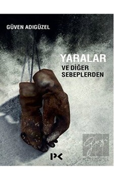 Yaralar ve Diğer Sebeplerden - Güven Adıgüzel - Profil Kitap