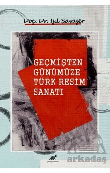 Geçmişten Günümüze Türk Resim Sanatı Paradigma Akademi Yayınları Işıl Savaşer Geçmişten Günümüze Türk Resim Sanatı Paradigma Akademi Yayınları Işıl Savaşer