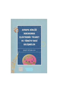 Avrupa Birligi Hukukunda Elektronik Ticaret Ve Türkiye'deki Gelişmeler - Buket Öztuna Cox Avrupa Birligi Hukukunda Elektronik Ticaret Ve Türkiye'deki Gelişmeler - Buket Öztuna Cox