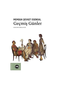 Geçmiş Günler - Memduh Şevket Esendal - VakıfBank Kültür Yayınları Geçmiş Günler - Memduh Şevket Esendal - VakıfBank Kültür Yayınları