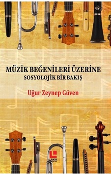 Müzik Beğenileri Üzerine Sosyolojik Bir Bakış - Uğur Zeynep Güven - Lakin Yayınevi Müzik Beğenileri Üzerine Sosyolojik Bir Bakış - Uğur Zeynep Güven - Lakin Yayınevi