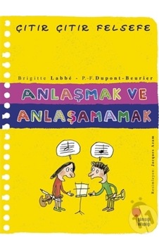 Anlaşmak ve Anlaşamamak Çıtır Çıtır Felsefe 30/Brigitte Labbe