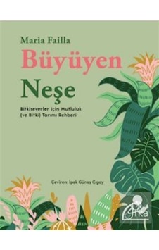 Büyüyen Neşe - Bitkiseverler için Mutluluk (ve Bitki) Tarımı Rehberi - Maria Failla - Pika