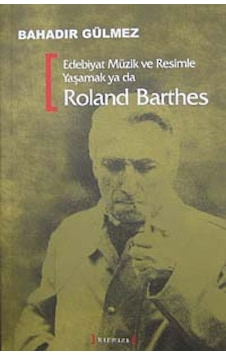Edebiyat Müzik Ve Resimle Yaşamak Ya Da Roland Barthes - Bahadır Gülmez - Kırmızı Yayınları
