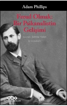 Freud Olmak - Bir Psikanalistin Gelişimi - Adam Phillips - Yapı Kredi Yayınları Freud Olmak - Bir Psikanalistin Gelişimi - Adam Phillips - Yapı Kredi Yayınları