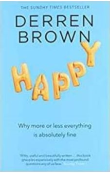 Happy: Why More or Less Everything is Absolutely Fine - Derren Brown - CORGI BOOKS Happy: Why More or Less Everything is Absolutely Fine - Derren Brown - CORGI BOOKS