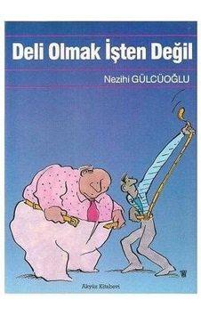 Deli Olmak İşten Değil - Nezihi Gülcüoğlu Deli Olmak İşten Değil - Nezihi Gülcüoğlu