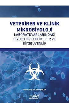 Veteriner ve Klinik Mikrobiyoloji: Laboratuvarlarındaki Biyolojik Tehlikeler ve Biyogüvenlik - Esra Şeker - Nobel Tıp Kitabevleri