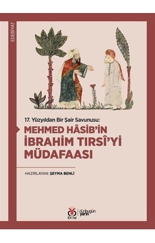 Mehmed Hasib'in İbrahim Tırsi'yi Müdafaası - 17.Yüzyıldan Bir Şair Savunusu - Şeyma Benli - DBY Yayınları Mehmed Hasib'in İbrahim Tırsi'yi Müdafaası - 17.Yüzyıldan Bir Şair Savunusu - Şeyma Benli - DBY Yayınları