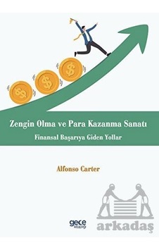 Zengin Olma ve Para Kazanma Sanatı - Finansal Başarıya Giden Yollar - Alfonso Carter - Gece Kitaplığı