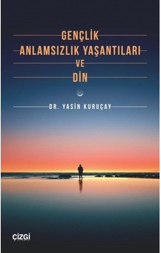 Gençlik Anlamsızlık Yaşantıları ve Din - Yasin Kuruçay - Çizgi Kitabevi