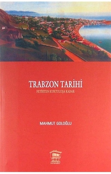 Trabzon Tarihi (Fetihten Kurtuluşa Kadar) / Mahmut Goloğlu Trabzon Tarihi (Fetihten Kurtuluşa Kadar) / Mahmut Goloğlu
