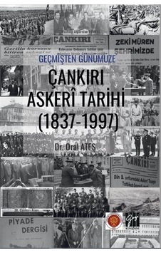 Geçmişten Günümüze Çankırı Askeri Tarihi 1837-1997 / Oral Ateş Geçmişten Günümüze Çankırı Askeri Tarihi 1837-1997 / Oral Ateş