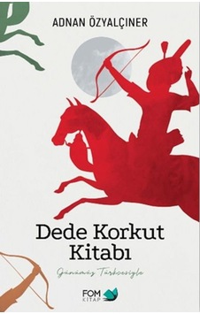 Dede Korkut Kitabı - Adnan Özyalçıner - Fom Kitap Dede Korkut Kitabı - Adnan Özyalçıner - Fom Kitap