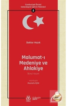 Malumat-ı Medeniye ve Ahlakiye İkinci Kısım: Cumhuriyet Öncesi Vatandaşlık Eğitimi Metinleri - 2- DBY Yayınları Malumat-ı Medeniye ve Ahlakiye İkinci Kısım: Cumhuriyet Öncesi Vatandaşlık Eğitimi Metinleri - 2- DBY Yayınları