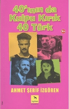 40'ının da Kulpu Kırık 40 Türk - Ahmet Şerif İzgören - İzgören
