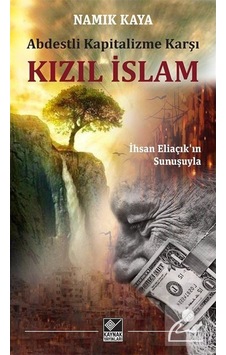 Abdestli Kapitalizme Karşı Kızıl İslam / Namık Kaya 9786051820101 Abdestli Kapitalizme Karşı Kızıl İslam / Namık Kaya 9786051820101