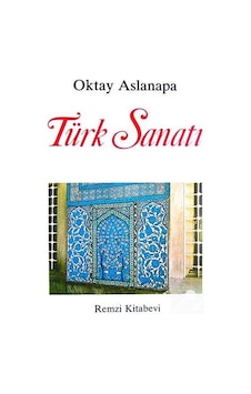 Türk Sanatı / Prof. Dr. Oktay Aslanapa Türk Sanatı / Prof. Dr. Oktay Aslanapa