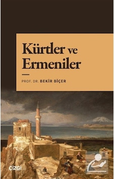 Kürtler Ve Ermeniler / Dr. Bekir Biçer Kürtler Ve Ermeniler / Dr. Bekir Biçer