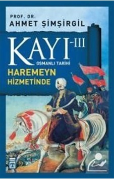 Kayı -Iii Osmanlı Tarihi / Haremeyn Hizmetinde / Prof.Dr. Ahme... 9786050812985