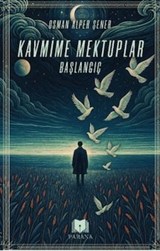 Kavmime Mektuplar Başlangıç / Osman Alper Şener Kavmime Mektuplar Başlangıç / Osman Alper Şener