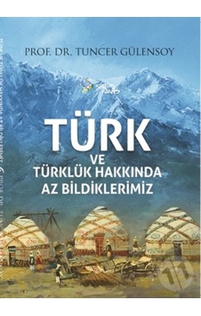 Türk Ve Türklük Hakkında Az Bildiklerimiz