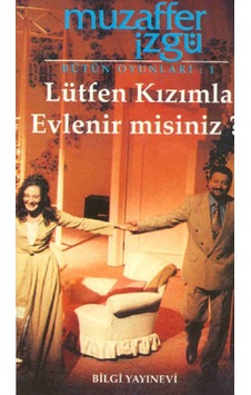 Lütfen Kızımla Evlenir misiniz? - Muzaffer İzgü - Bilgi Yayınevi Lütfen Kızımla Evlenir misiniz? - Muzaffer İzgü - Bilgi Yayınevi