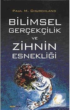 Bilimsel Gerçekçilik ve Zihin Esnekliği - Paul M. Churchland - Alfa Yayıncılık Bilimsel Gerçekçilik ve Zihin Esnekliği - Paul M. Churchland - Alfa Yayıncılık