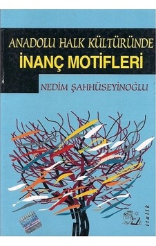 Anadolu Halk Kültüründe İnanç Motifleri Anadolu Halk Kültüründe İnanç Motifleri