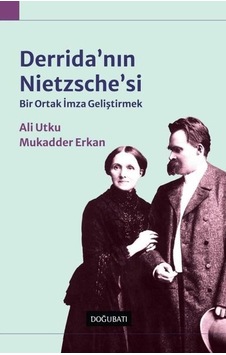 Derrida'nın Nietzsche'si - Bir Ortak İmza Geliştirmek - Ali Utku - Doğu Batı Yayınları