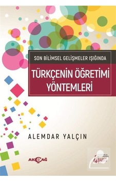 Türkçenin Öğretim Yöntemleri-Son Bilimsel Gelişmeler Işığında - Alemdar Yalçın - Akçağ Yayınları Türkçenin Öğretim Yöntemleri-Son Bilimsel Gelişmeler Işığında - Alemdar Yalçın - Akçağ Yayınları