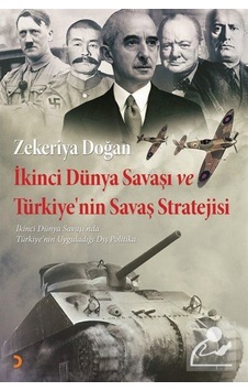 İkinci Dünya Savaşı ve Türkiye'nin Savaş Stratejisi - Zekeriya Doğan - Cinius İkinci Dünya Savaşı ve Türkiye'nin Savaş Stratejisi - Zekeriya Doğan - Cinius